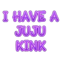 IHaveAJujuKink