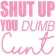 k_shutupdumbcunt