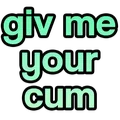 give_me_your_cum