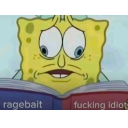 SpongeBob SquarePants looks down at a book with a stressed expression while the words ragebait and fucking idiot appear be...
