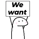A simple white doodle character holding a rectangular sign with the text We want written on it.