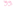:pinkquoteR: