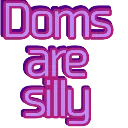 Doms_are_silly