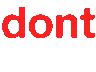 Red text reading dont dont care and didnt arranged in a dismissive layout.