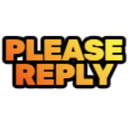 Text reading PLEASE REPLY in a yellow to orange gradient on a black background.