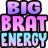 big_brat_energy