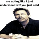 Gregory House looking skeptical and confused with text overlay.