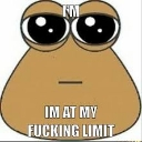 Pou character with large eyes and a flat mouth looking stressed with the text I am at my fucking limit.