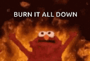 Elmo stands with arms raised in front of a large fire with the text Burn It All Down above him.