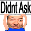 Man with a deadpan expression and the text Didnt Ask written above his head.