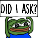 A green frog with a smug expression and a white speech bubble above its head containing the text DID I ASK.