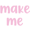 The words make me written in a bold, pink, pixelated font against a black background.