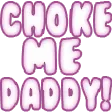 ChokeMeDaddy