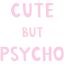 Text reading CUTE BUT PSYCHO in a light pink pixelated font against a black background.