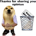 Doge character standing with crossed arms next to a trash can containing a paper labeled your opinion.