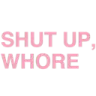 shutupwhore