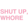 :shutupwhore: