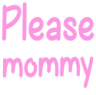 :pleasemommy: