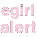 The words egirl alert written in a bold, light pink sans-serif font against a black background.