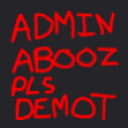 Red hand-drawn text on a dark background reading ADMIN ABOOZ PLS DEMOT.