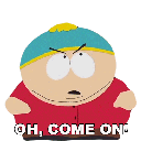 Eric Cartman in a four-panel sequence looking increasingly frustrated with the text Oh, come on below him.