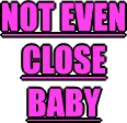 notevenclose notevenclose
