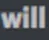 will