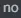 no