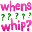 whenswhip