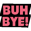 bye bye