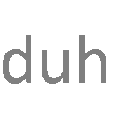 duh