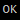 OK