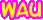 wau