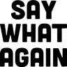 saywhatagain saywhatagain