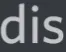 dis