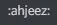 ahjeez