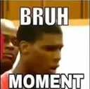 bruhmoment