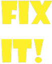 FIX IT