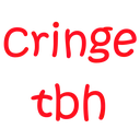 cringetbh