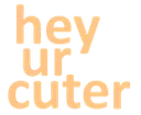 heyurcuter