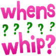 whenswhip