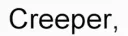 CREEPER