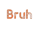 BRUH2 BRUH2