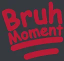 bruhmoment
