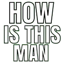 howisthisman howisthisman