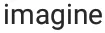 imagine