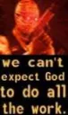 WeCantExpectGodToDoAllTheWork