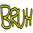 BRUH