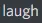 laugh laugh