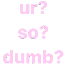 dumb dumb